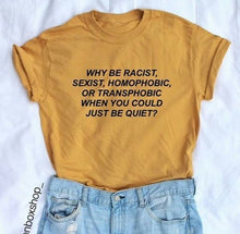 Load image into Gallery viewer, Why Be Racist When You Could Just Be Quiet T-Shirt