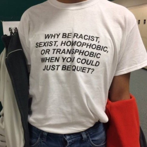 Why Be Racist When You Could Just Be Quiet T-Shirt