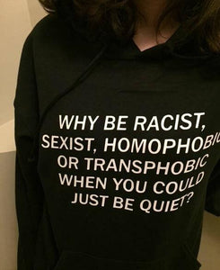 why be racist sexist Hoodie