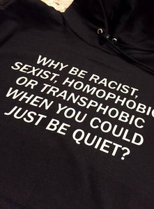 why be racist sexist Hoodie