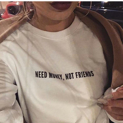 Need money, not friends Sweatshirts