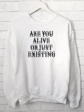 Load image into Gallery viewer, ARE YOU ALIVE OR JUST EXISTING sweatshirt