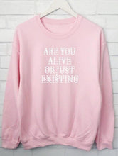 Load image into Gallery viewer, ARE YOU ALIVE OR JUST EXISTING sweatshirt
