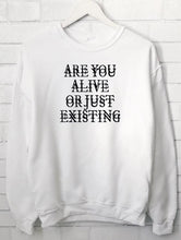Load image into Gallery viewer, ARE YOU ALIVE OR JUST EXISTING sweatshirt