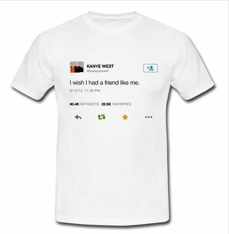 I Wish I had a Friend Like Me T-Shirt