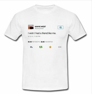 I Wish I had a Friend Like Me T-Shirt