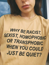 Load image into Gallery viewer, Why Be Racist When You Could Just Be Quiet T-Shirt