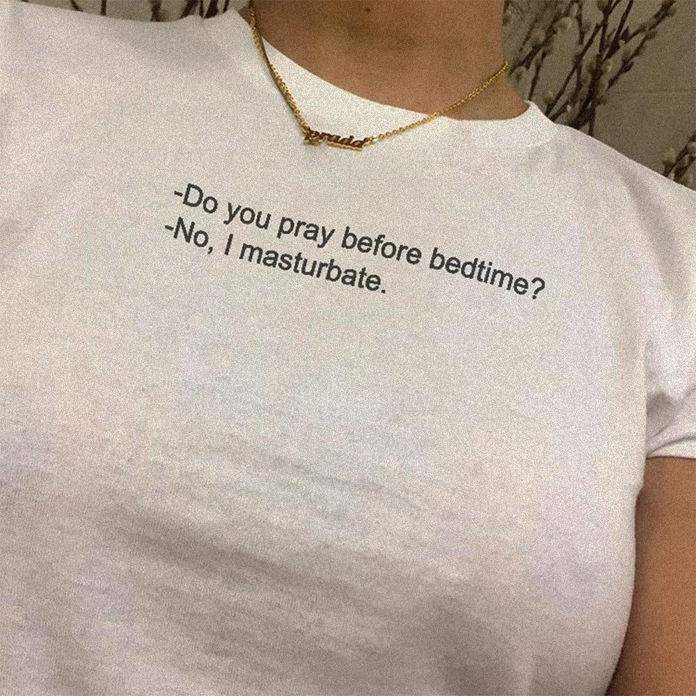 Do You Pray Before Bedtime No I Masturbate T-Shirt