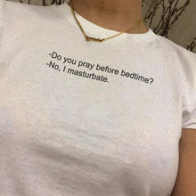 Load image into Gallery viewer, Do You Pray Before Bedtime No I Masturbate T-Shirt
