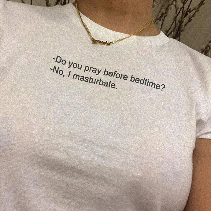 Do You Pray Before Bedtime No I Masturbate T-Shirt