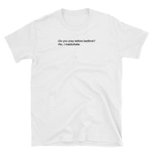 Load image into Gallery viewer, Do You Pray Before Bedtime No I Masturbate T-Shirt